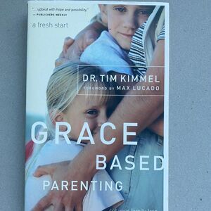 Grace Based Parenting: Set Your Family Free by Tim Kimmel Christian Parenting